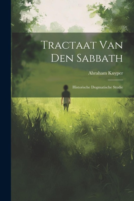 Tractaat van den Sabbath: Historische dogmatische studie - Abraham Kuyper