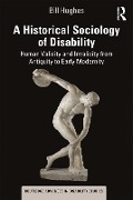 Cover-Bild zum Titel 'A Historical Sociology of Disability' von 'Bill Hughes'