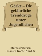 Görke - Die gefährliche Trenddroge unter Jugendlichen - Marcus PC Petersen - Clausen