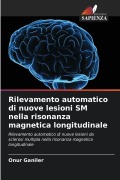 Cover-Bild zum Titel 'Rilevamento automatico di nuove lesioni SM nella risonanza magnetica longitudinale' von 'Onur Ganiler'
