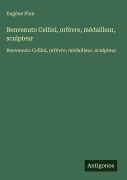Cover-Bild zum Titel 'Benvenuto Cellini, orfévre, médailleur, sculpteur' von 'Eugène Plon'