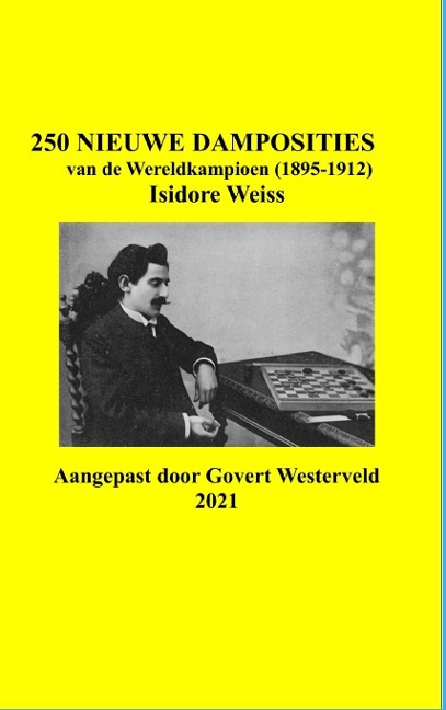 250 Nieuwe Damposities van de Wereldkampioen (1895-1912) Isidore Weiss. - Govert Westerveld