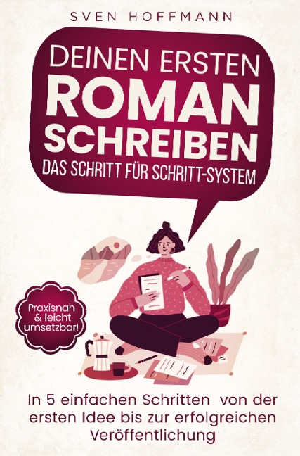 Deinen ersten Roman schreiben - Das Schritt für Schritt-System - Sven Hoffmann