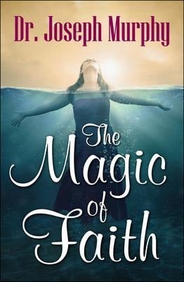 The Magic of Faith - Joseph Murphy