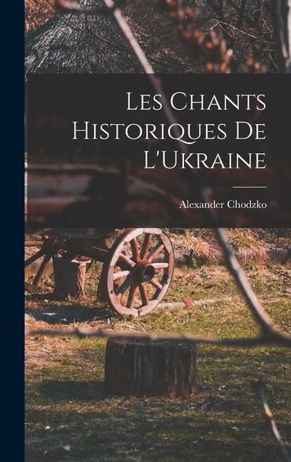Les Chants Historiques de L'Ukraine - Alexander Chodzko
