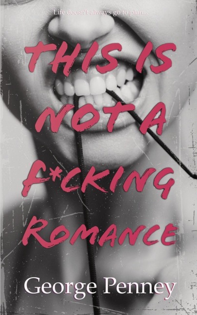This Is Not a F*cking Romance - George Penney