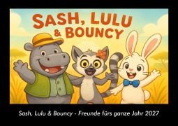 Cover-Bild zum Titel 'Sash, Lulu & Bouncy - Freunde fürs ganze Jahr 2027 Fotokalender DIN A3' von 'Tobias Schmitt, Kevin Heber'