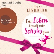 Cover-Bild zum Titel 'Das Leben braucht mehr Schokoguss' von 'Ella Lindberg'
