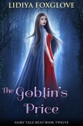 Cover-Bild zum Titel 'The Goblin's Price (Fairy Tale Heat, #12)' von 'Lidiya Foxglove'