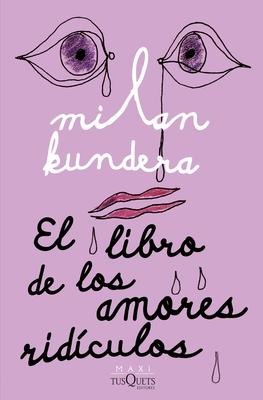 El Libro de Los Amores Ridículos / Laughable Loves - Milan Kundera