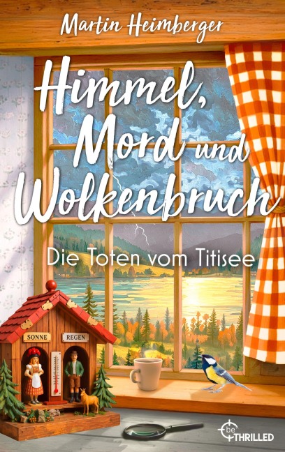 Himmel, Mord und Wolkenbruch - Die Toten vom Titisee - Martin Heimberger