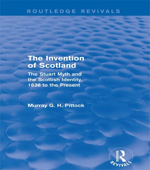 The Invention of Scotland (Routledge Revivals) - Murray G. H. Pittock