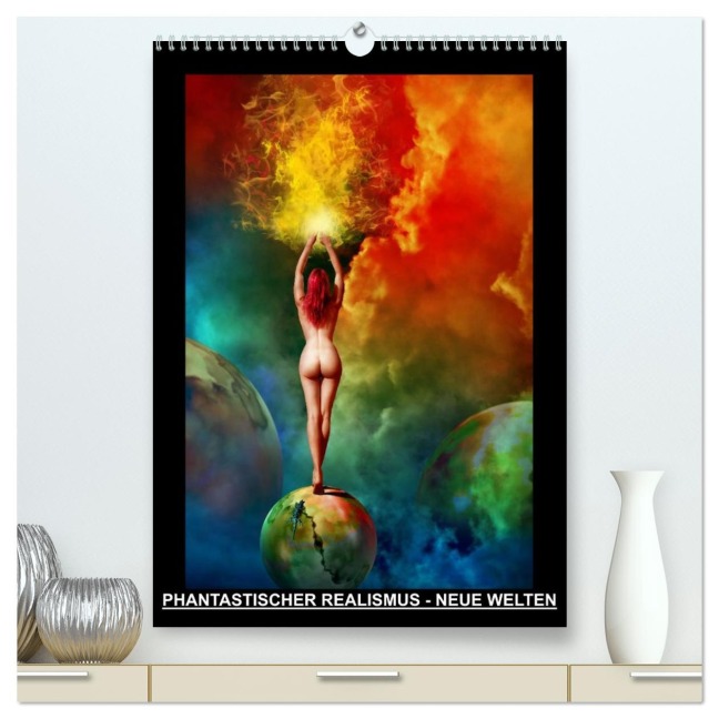 PHANTASTISCHER REALISMUS - NEUE WELTEN (hochwertiger Premium Wandkalender 2026 DIN A2 hoch), Kunstdruck in Hochglanz - Michael Borgulat
