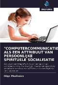 Cover-Bild zum Titel '"COMPUTERCOMMUNICATIE" ALS EEN ATTRIBUUT VAN PERSOONLIJKE SPIRITUELE SOCIALISATIE' von 'Olga Zhulikova'