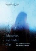 Cover-Bild zum Titel 'Die Schwester, wie hinter Glas' von 'Irena Vrkljan'