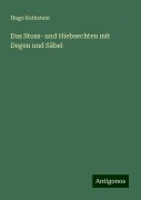 Das Stoss- und Hiebsechten mit Degen und Säbel - Hugo Rothstein
