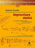 Cover-Bild zum Titel 'Improvvisare musica. La creazione estemporanea nel nuovo millennio al di là dei generi musicali' von 'Andrea Cavallo'