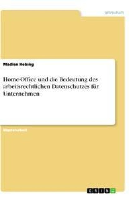 Home-Office und die Bedeutung des arbeitsrechtlichen Datenschutzes für Unternehmen - Madlen Hebing