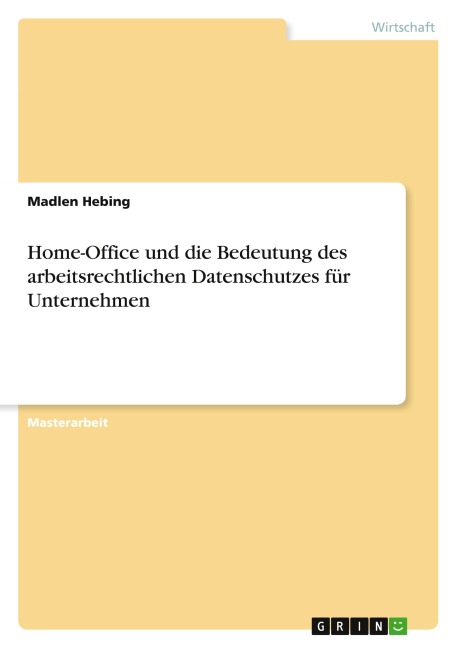 Home-Office und die Bedeutung des arbeitsrechtlichen Datenschutzes für Unternehmen - Madlen Hebing