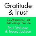 Gratitude and Trust Lib/E: Six Affirmations That Will Change Your Life - Paul Williams, Tracey Jackson