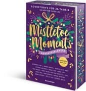 Mistletoe Moments. Ein Adventskalender. New-Adult-Lovestorys für 24 Tage plus Silvester-Special (Romantische Kurzgeschichten für jeden Tag bis Weihnachten) - Alexandra Flint, P. J. Ried, Sarah Saxx, Jana Schäfer, Marius Schaefers