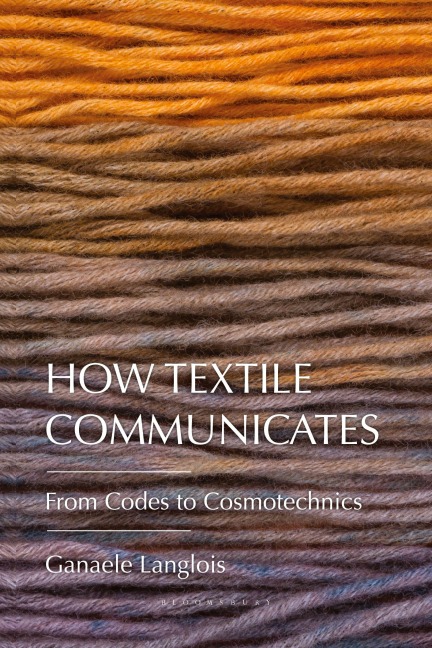 How Textile Communicates - Ganaele Langlois