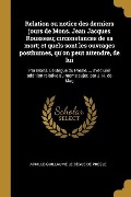 Relation ou notice des derniers jours de Mons. Jean Jacques Rousseau; circonstances de sa mort; et quels sont les ouvrages posthumes, qu'on peut atten - Achille-Guillaume Le Bégue de Presle