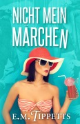Cover-Bild zum Titel 'Nicht mein Märchen (Band 1)' von 'E. M. Tippetts'
