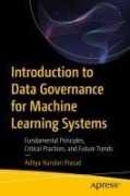 Introduction to Data Governance for Machine Learning Systems - Aditya Nandan Prasad