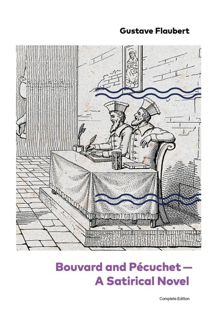 Bouvard and Pécuchet - A Satirical Novel (Complete Edition) - Gustave Flaubert