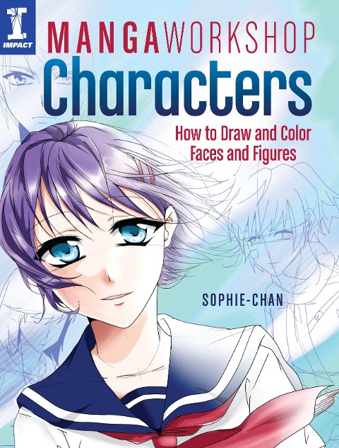 Manga Workshop Characters: How to Draw and Color Faces and Figures - Sophie Chan