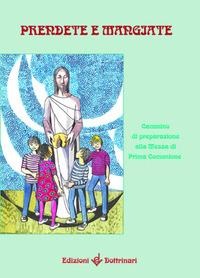Prendete e mangiate. Cammino di preparazione alla messa di prima comunione - 