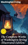 Cover-Bild zum Titel 'The Complete Works of Washington Irving (Illustrated Edition)' von 'Washington Irving'