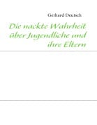 Cover-Bild zum Titel 'Die nackte Wahrheit über Jugendliche und ihre Eltern' von 'Gerhard Deutsch'