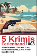 Cover-Bild zum Titel '5 Krimis Ferienband 1003' von 'Alfred Bekker, Martin Barkawitz, Thomas West, Max Brevard, Chris Heller'