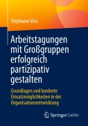 Cover-Bild zum Titel 'Arbeitstagungen mit Großgruppen erfolgreich partizipativ gestalten' von 'Stephanie Voss'