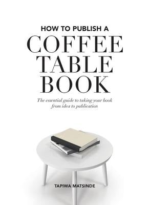 How to Publish a Coffee Table Book - Tapiwa Matsinde