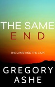 Cover-Bild zum Titel 'The Same End (The Lamb and the Lion, #3)' von 'Gregory Ashe'