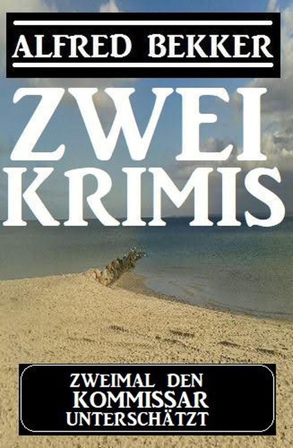 Zweimal den Kommissar unterschätzt: Zwei Krimis - Alfred Bekker