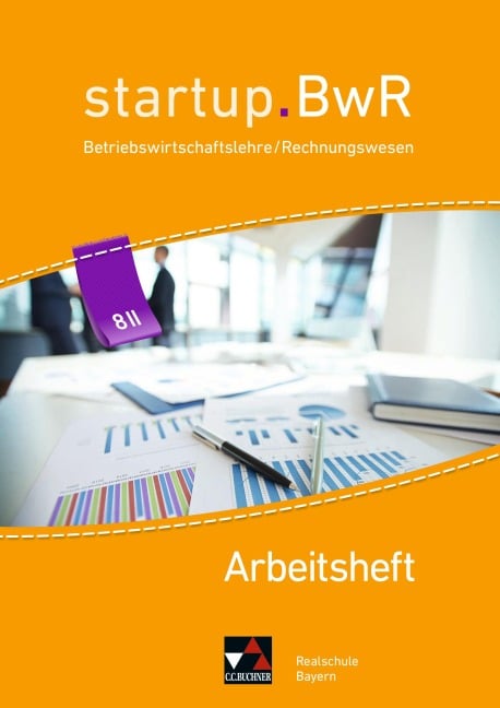 startup.BwR 8 IIIa Arbeitsheft Realschule Bayern - Birgit Bezold, Manuel Friedrich, Jens Geiger, Nicole Kohnhäuser, Constanze Meier