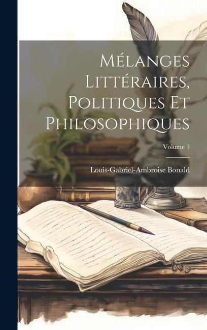 Mélanges Littéraires, Politiques Et Philosophiques; Volume 1 - Louis-Gabriel-Ambroise Bonald