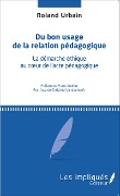 Cover-Bild zum Titel 'Du bon usage de la relation pédagogique' von 'Roland Urbain'