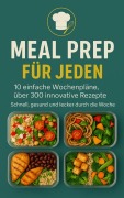 Cover-Bild zum Titel 'Meal Prep für Jeden: 10 einfache Wochenpläne, über 300 innovative Rezepte-Schnell, gesund und lecker durch die Woche' von 'Erika Walter'