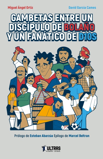 Gambetas entre un discípulo de Bolaño y un fanático de D10S - Miguel Ángel Ortiz, David García Cames, Bernardo Barrientos