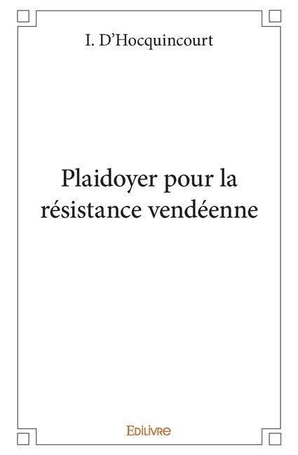 Plaidoyer pour la résistance vendéenne - Igor D'Hocquincourt