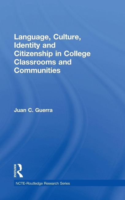 Language, Culture, Identity and Citizenship in College Classrooms and Communities - Juan C. Guerra