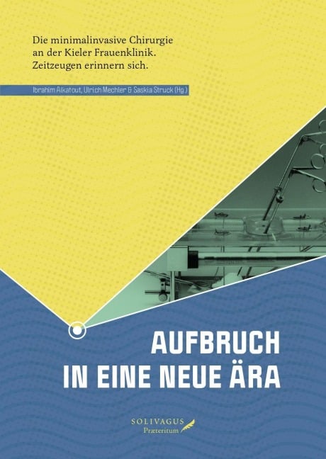 Aufbruch in eine neue Ära: Die minimalinvasive Chirurgie an der Kieler Frauenklinik - Ibrahim Alkatout, Ulrich Mechler, Saskia Struck