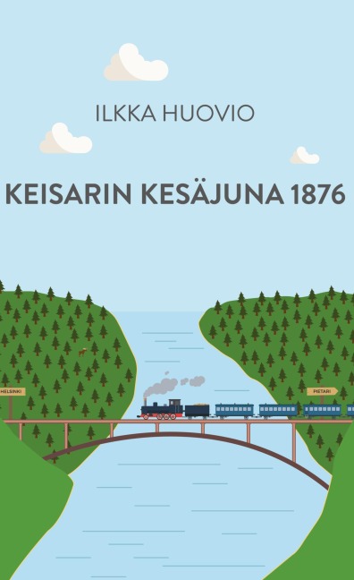 Keisarin Kesäjuna 1876 - Ilkka Huovio