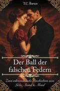 Cover-Bild zum Titel 'Der Ball der falschen Federn (Im Schatten der Herrenhäuser, #3)' von 'T. C. Barnes'