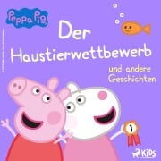 Cover-Bild zum Titel 'Peppa Wutz - Der Haustierwettbewerb und andere Geschichten' von 'Neville Astley, Mark Baker'